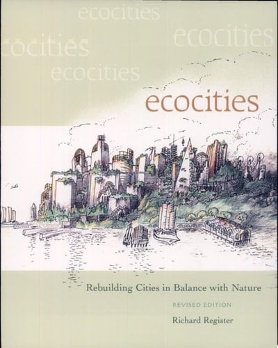 EcoCities Rebuilding Cities in Balance with Nature