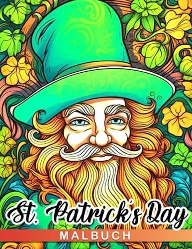 St. Patrick's Day Malbuch: Malvorlagen mit klassischen Feiertagsfiguren sind tolle Geschenke für Kinder, Jugendliche und geliebte Menschen. Perfekt ... oder zur Stressbewältigung. (German Edition)