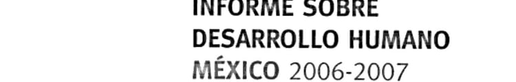 Informe sobre desarrollo humano México 2006-2007