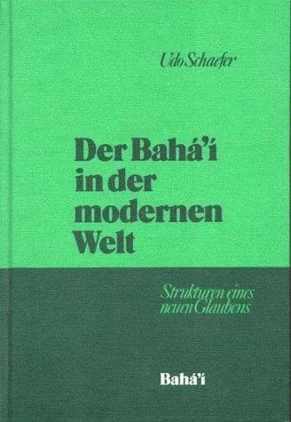 Der Bahá'í in der modernen Welt Strukturen eines neuen Glaubens
