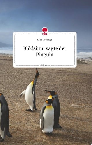 Blödsinn, sagte der Pinguin. Life is a Story - story.one