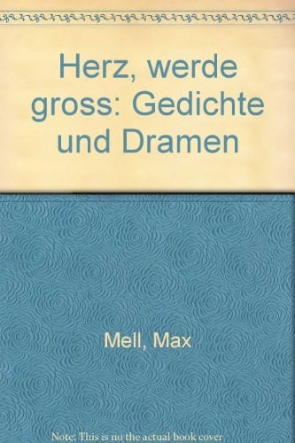 Herz, werde gross Gedichte und Dramen