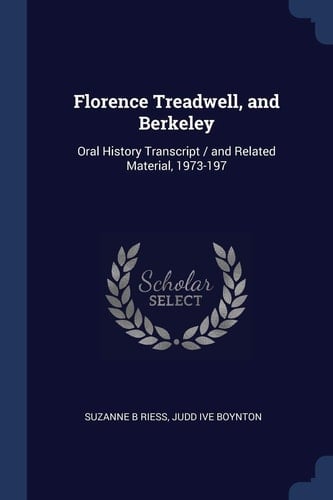 Florence Treadwell, and Berkeley Oral History Transcript / and Related Material, 1973-197