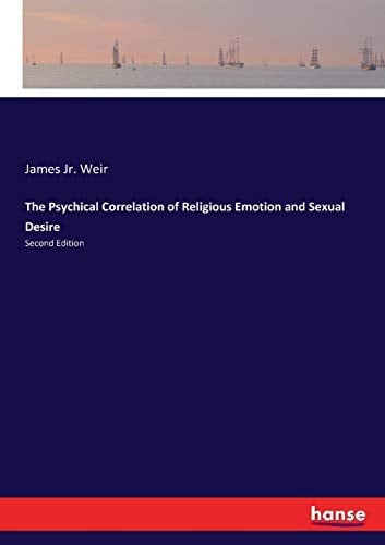 The Psychical Correlation of Religious Emotion and Sexual Desire Second Edition