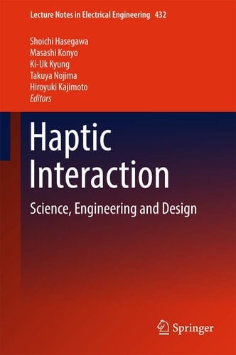 Haptic Interaction Science, Engineering and Design