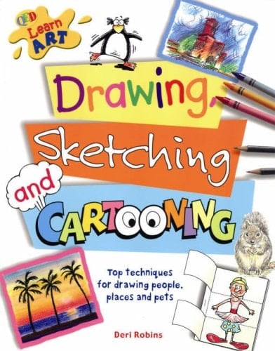 Drawing, Sketching and Cartooning Techniques for Drawing People, Places, Pets and Cartoon Characters