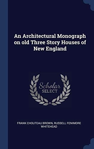 An Architectural Monograph on Old Three Story Houses of New England