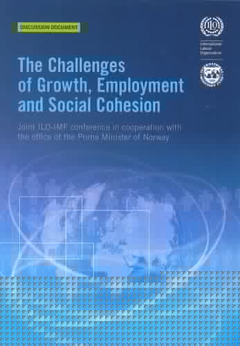 The Challenges of Growth, Employment and Social Cohesion Joint ILO-IMF Conference in Cooperation with the Office of the Prime Minister of Norway