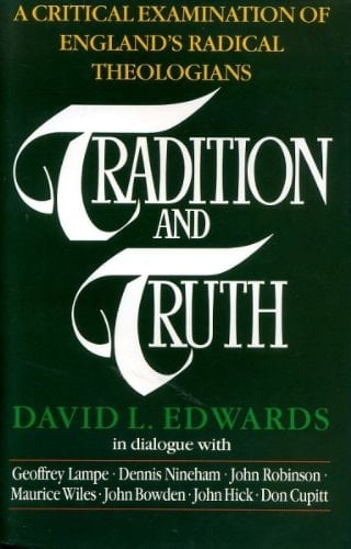 Tradition and Truth The Challenge of England's Radical Theologians, 1962-1989