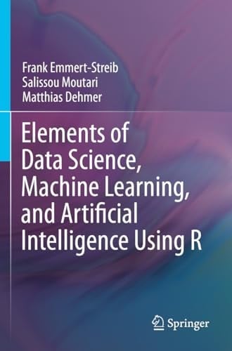 Elements of Data Science, Machine Learning, and Artificial Intelligence Using R
