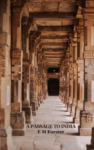 A Passage To India (Annotated): 1924 Lyrical Prose Exemplar of Literary Fiction Books