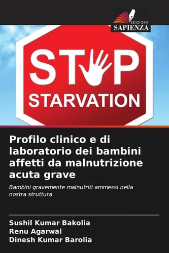Profilo clinico e di laboratorio dei bambini affetti da malnutrizione acuta grave: Bambini gravemente malnutriti ammessi nella nostra struttura (Italian Edition)