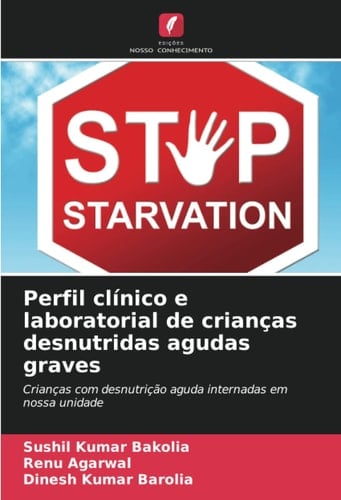 Perfil clínico e laboratorial de crianças desnutridas agudas graves: Crianças com desnutrição aguda internadas em nossa unidade (Portuguese Edition)