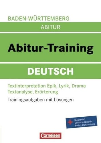Baden-Württemberg Abitur - Abitur-Training Deutsch : Textinterpretation Epik, Lyrik, Drama ; Textanalyse, Erörterung ; Steckbrief: Deutsch-Abitur in Baden-Württemberg / [Hrsg.: Ute Fenske. Autorinnen und Autoren: Werner Braukmann ...]. ...