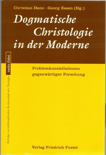Dogmatische Christologie in der Moderne Problemkonstellationen gegenwärtiger Forschung