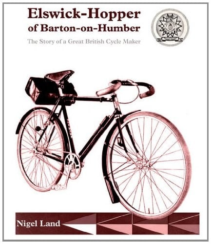 Elswick-Hopper of Barton-On-Humber The Story of a Great British Bicycle Maker
