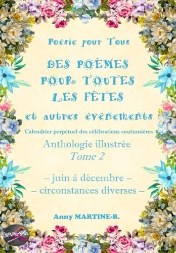 Poésie pour Tous - DES POÈMES POUR TOUTES LES FÊTES et autres événements - Calendrier perpétuel des célébrations coutumières: Anthologie illustrée ... circonstances diverses (French Edition)