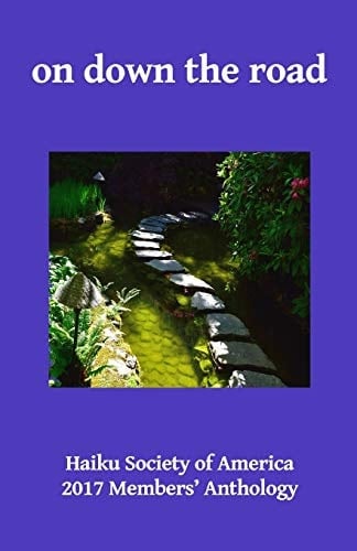 On Down the Road Haiku Society of America, 2017 Members' Anthology