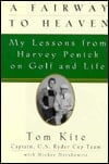 Fairway To Heaven: My Lessons From Harvey Penick On Golf And Life