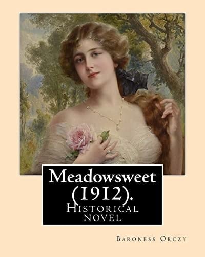Meadowsweet (1912). By: Baroness Orczy Historical Novel