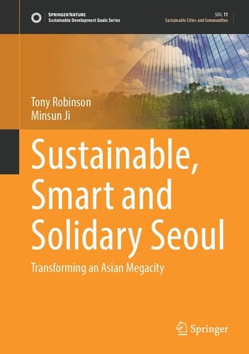 Sustainable, Smart and Solidary Seoul Transforming an Asian Megacity