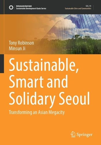 Sustainable, Smart and Solidary Seoul Transforming an Asian Megacity