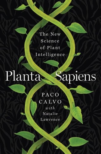 Planta Sapiens The New Science of Plant Intelligence