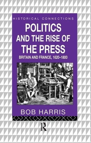 Politics and the Rise of the Press Britain and France 1620-1800