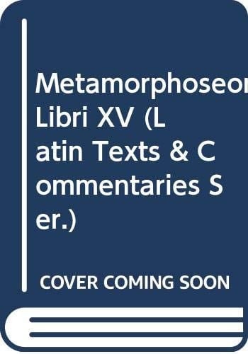 Metamorphoseon Libri XV (Latin Texts & Commentaries Ser.)