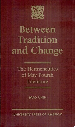 Between Tradition and Change The Hermeneutics of May Fourth Literature