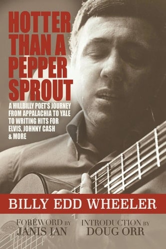 Hotter Than a Pepper Sprout A Hillbilly Poet's Journey From Appalachia to Yale to Writing Hits for Elvis, Johnny Cash & More