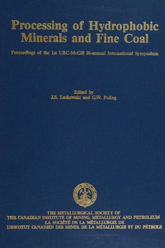 Processing of Hydrophobic Minerals and Fine Coal Proceedings of the 1st UBC-McGill Bi-annual International Symposium on Fundamentals of Mineral Processing, Vancouver, British Columbia, August 20-24, 1995