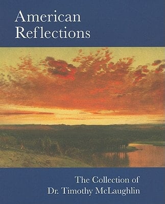 American Reflections The Collection of Dr. Timothy McLaughlin