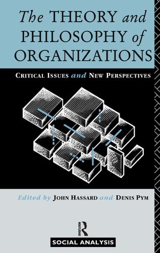 The Theory and Philosophy of Organizations Critical Issues and New Perspectives