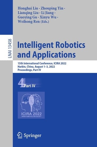 Intelligent Robotics and Applications 15th International Conference, ICIRA 2022, Harbin, China, August 1–3, 2022, Proceedings, Part IV