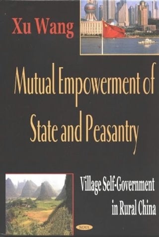 Mutual Empowerment of State and Peasantry: Village Self-Government in Rural China