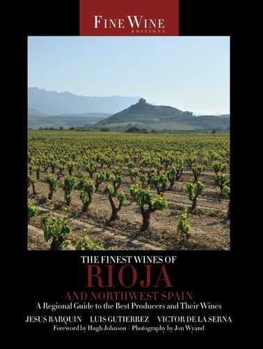 The Finest Wines of Rioja and Northwest Spain A Regional Guide to the Best Producers and Their Wines
