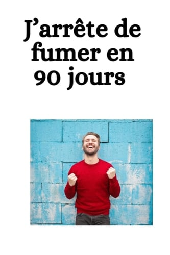90 jours pour arrêter de fumer (French Edition)