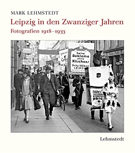 Leipzig in den zwanziger Jahren Fotografien 1918 - 1933