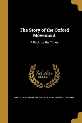 The Story of the Oxford Movement A Book for the Times