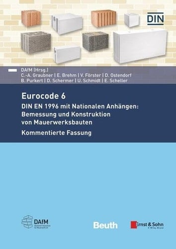 Eurocode 6 DIN EN 1996 mit Nationalen Anhängen: Bemessung und Konstruktion von Mauerwerksbauten Kommentierte Fassung