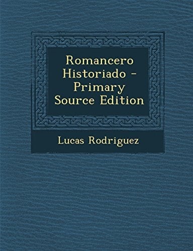 Romancero Historiado - Primary Source Edition
