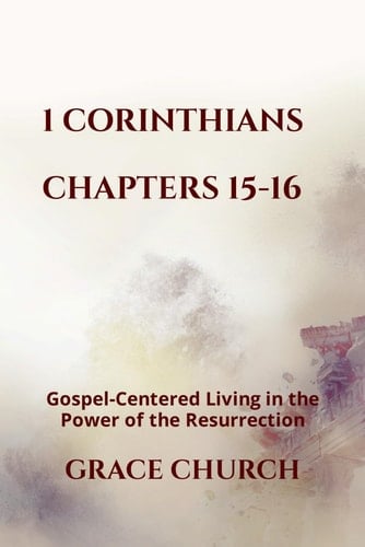 1 Corinthians: Gospel-Centered Living in the Power of the Resurrection