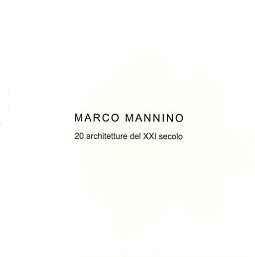 Marco Mannino. 20 architetture del XXI Secolo-20 architectures of the XXI century. Ediz. bilingue