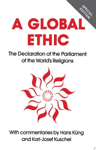 Global Ethic The Declaration of the Parliament of the World's Religions