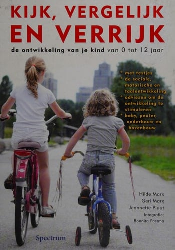 Kijk, vergelijk en verrijk de ontwikkeling van je kind van 0 tot 12 : met testjes en vragenlijsten om de ontwikkeling te volgen, de sociale, motorische, verstandelijke en taalontwikkeling, adviezen om de ontwikkeling te stimuleren, baby, peuter, onderbouw en bovenbouw