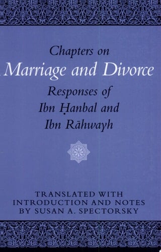 Chapters on Marriage and Divorce Responses of Ibn Hanbal and Ibn Rahwayh
