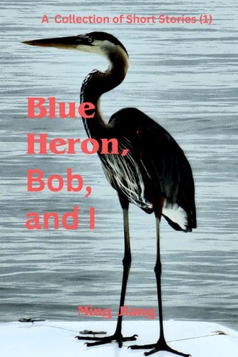 Blue Heron, Bob, and I
