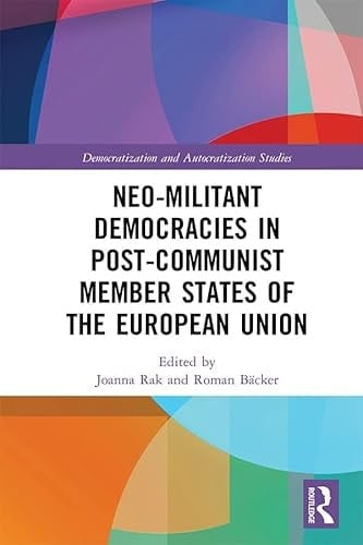Neo-militant Democracies in Post-communist Member States of the European Union (Democratization and Autocratization Studies)