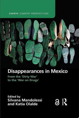 Disappearances in Mexico From the 'Dirty War' to the 'War on Drugs'